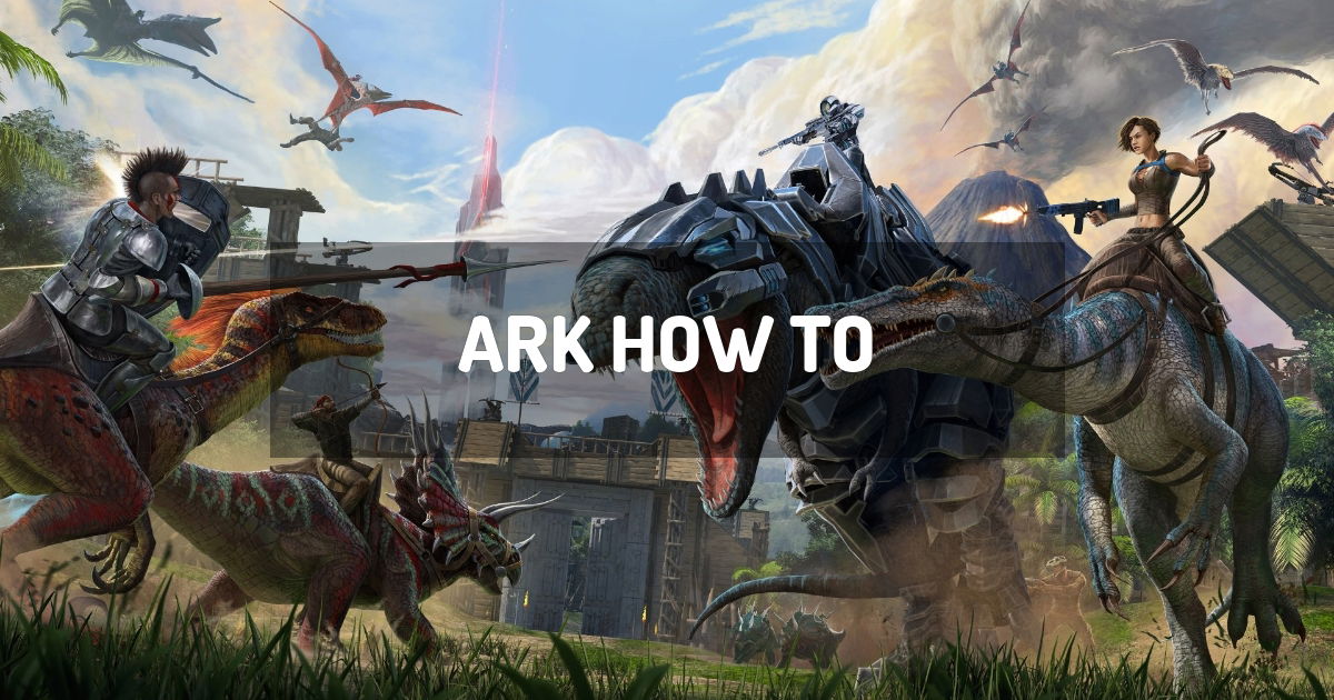 ARK How To