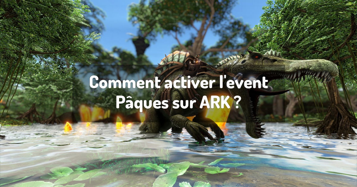 Comment activer l'event Pâques sur ARK ?