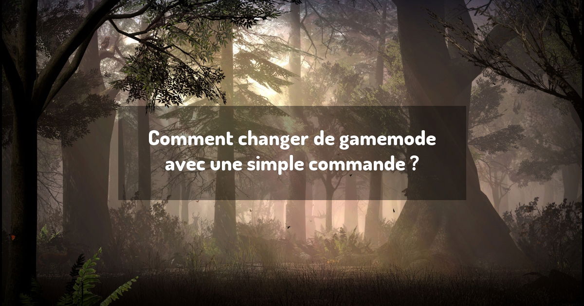 Comment changer de gamemode avec une simple commande ?