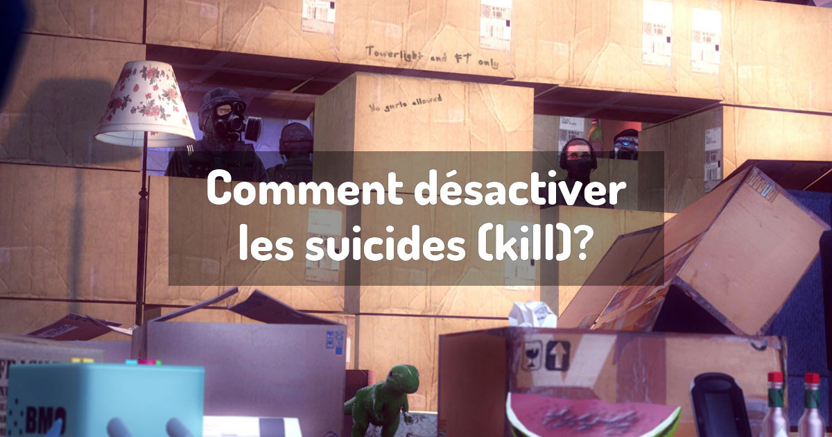Comment désactiver les suicides (kill)?