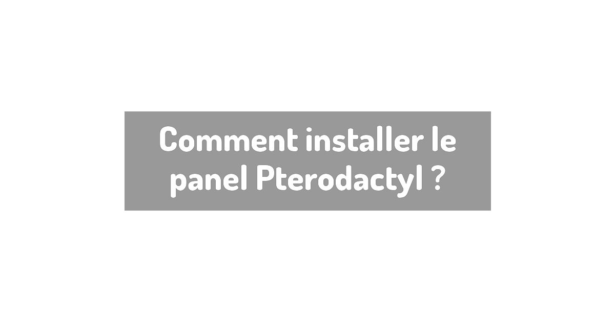 Comment installer le panel Pterodactyl ?