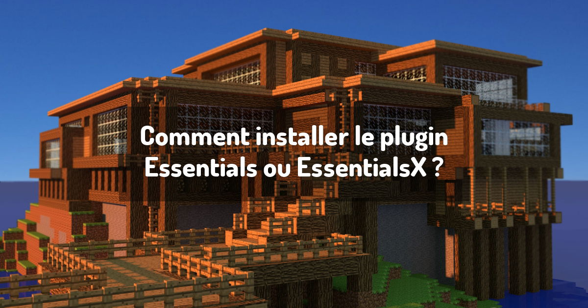 Comment installer le plugin Essentials ou EssentialsX ?