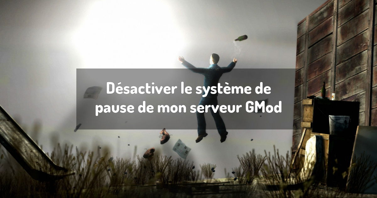Désactiver le système de pause de mon serveur GMod