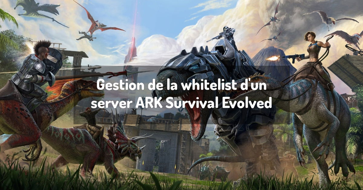 Gestion de la whitelist d'un server ARK Survival Evolved