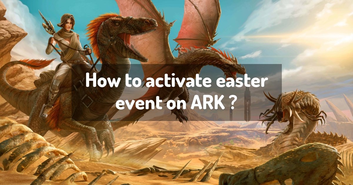 How to activate easter event on ARK ? ARK Guides