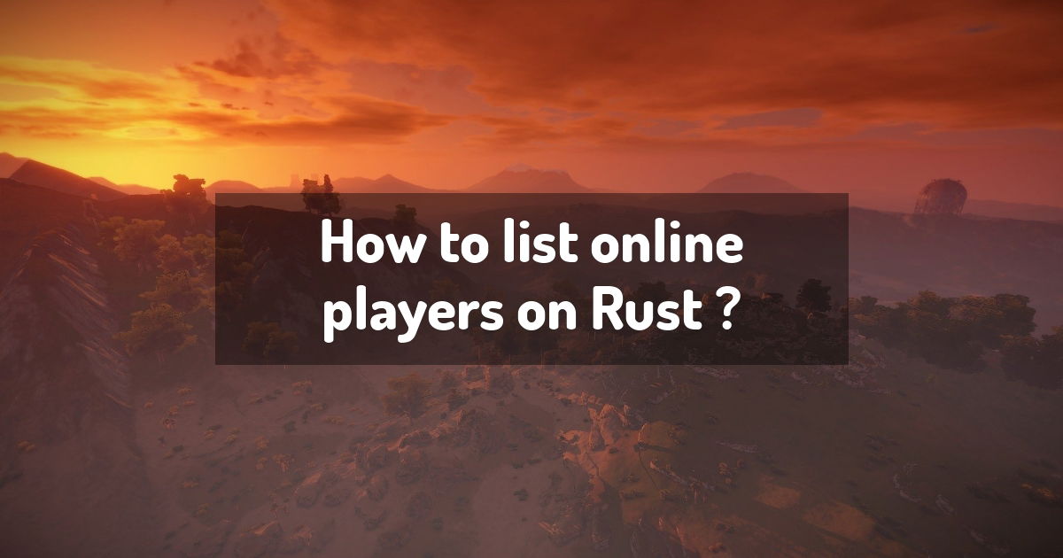 How to list online players on Rust ? | Rust Guides