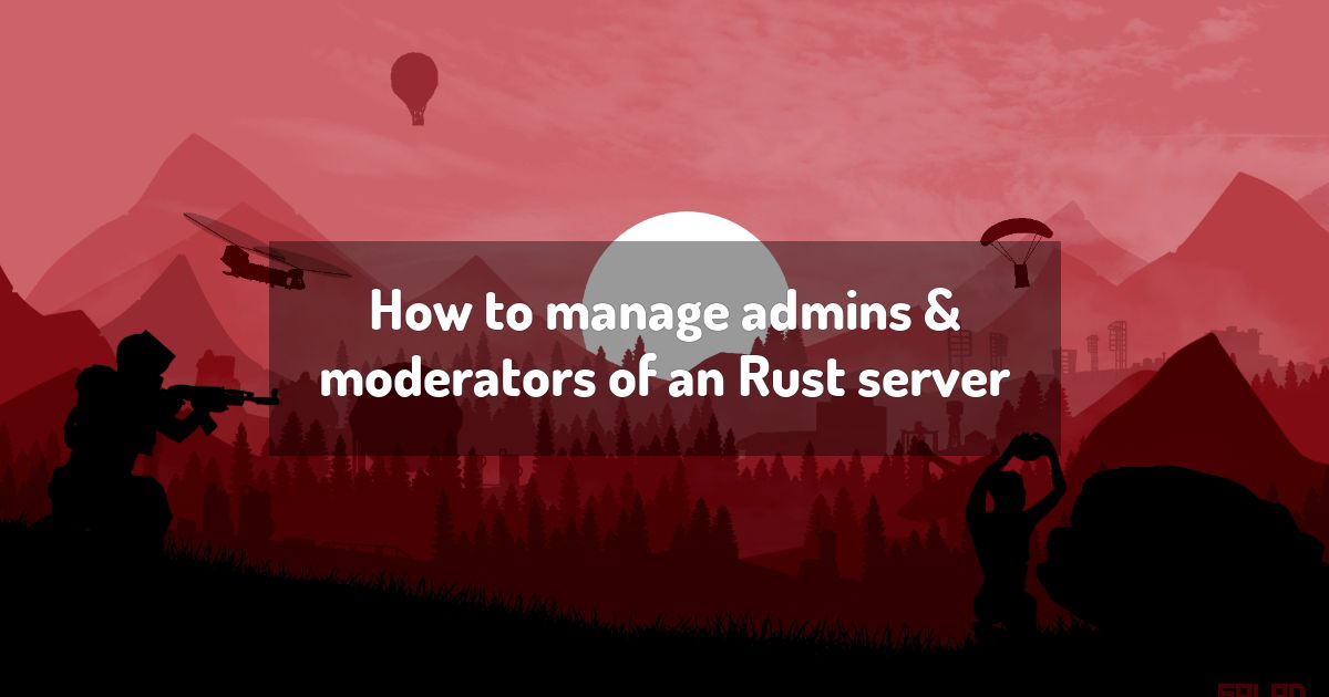 How to manage admins & moderators of an Rust server