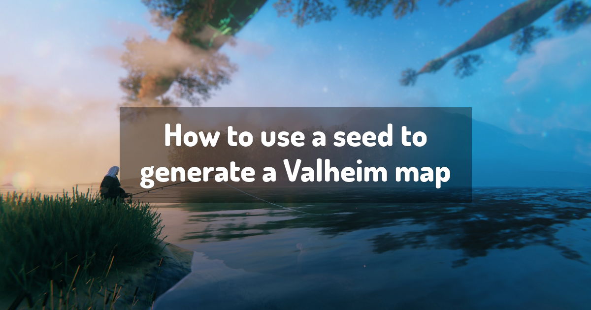 How To Use A Seed To Generate A Valheim Map